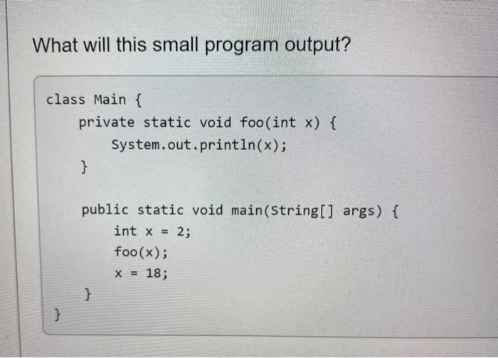Solved What will this small program output? class Main { | Chegg.com