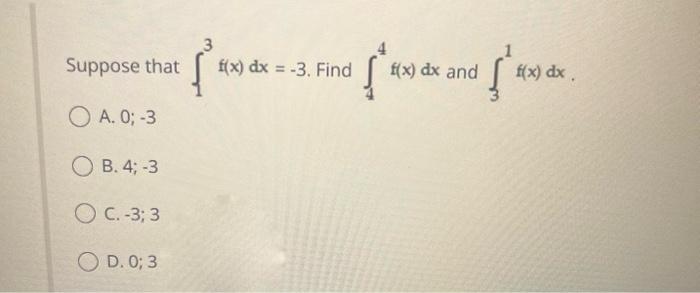 Solved Suppose that ∫13f(x)dx=−3. Find ∫44f(x)dx and