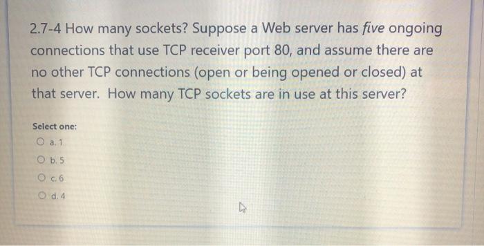Solved 2.7-4 How many sockets? Suppose a Web server has five | Chegg.com