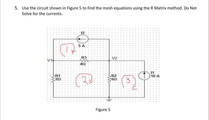 Solved 5. Use the circuit shown in Figure 5 to find the mesh | Chegg.com