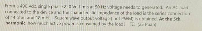 Solved From a 490Vdc, single phase 220 Volt rms at 50 Hz | Chegg.com