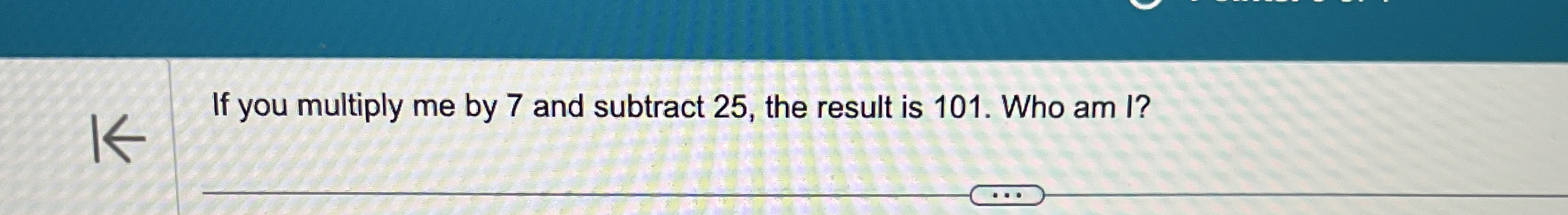Solved If you multiply me by 7 ﻿and subtract 25 , ﻿the | Chegg.com