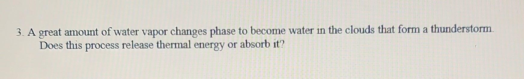 Solved 3. A great amount of water vapor changes phase to | Chegg.com