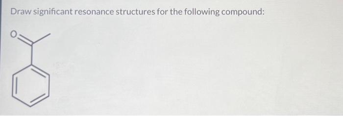 Solved Draw Significant Resonance Structures For The Chegg Com