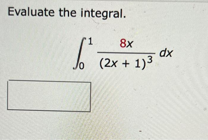 Solved Evaluate the integral. 1 8x (2x + 1)³ 으 dx | Chegg.com