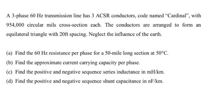 A 3-phase 60 Hz transmission line has 3 ACSR | Chegg.com