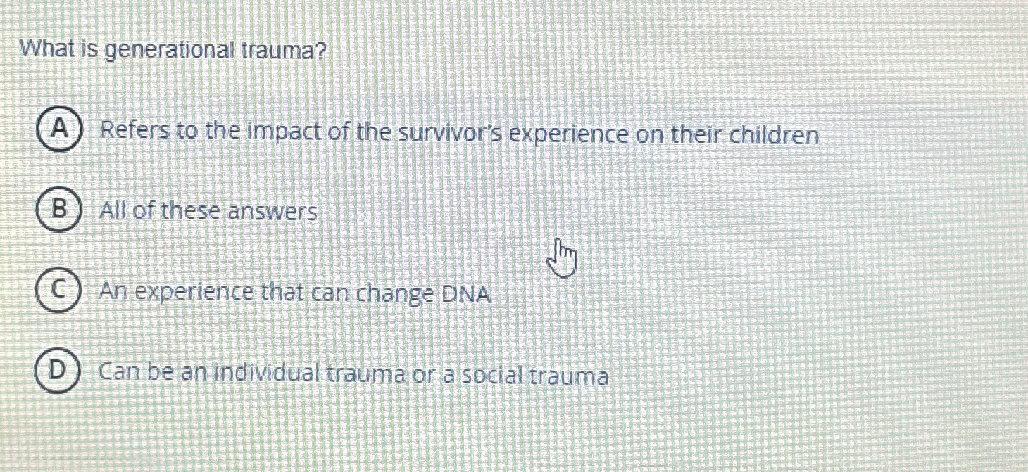 Solved What is generational trauma?Refers to the impact of