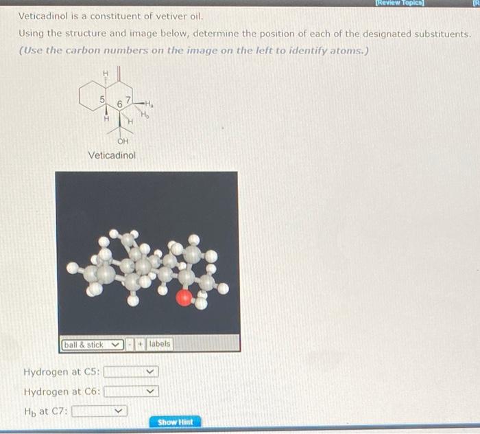 Veticadinol is a constituent of vetiver oil.
Using the structure and image below, determine the position of each of the desig