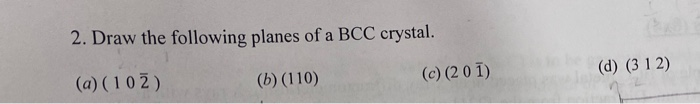 Solved 2. Draw the following planes of a BCC crystal. (c) | Chegg.com