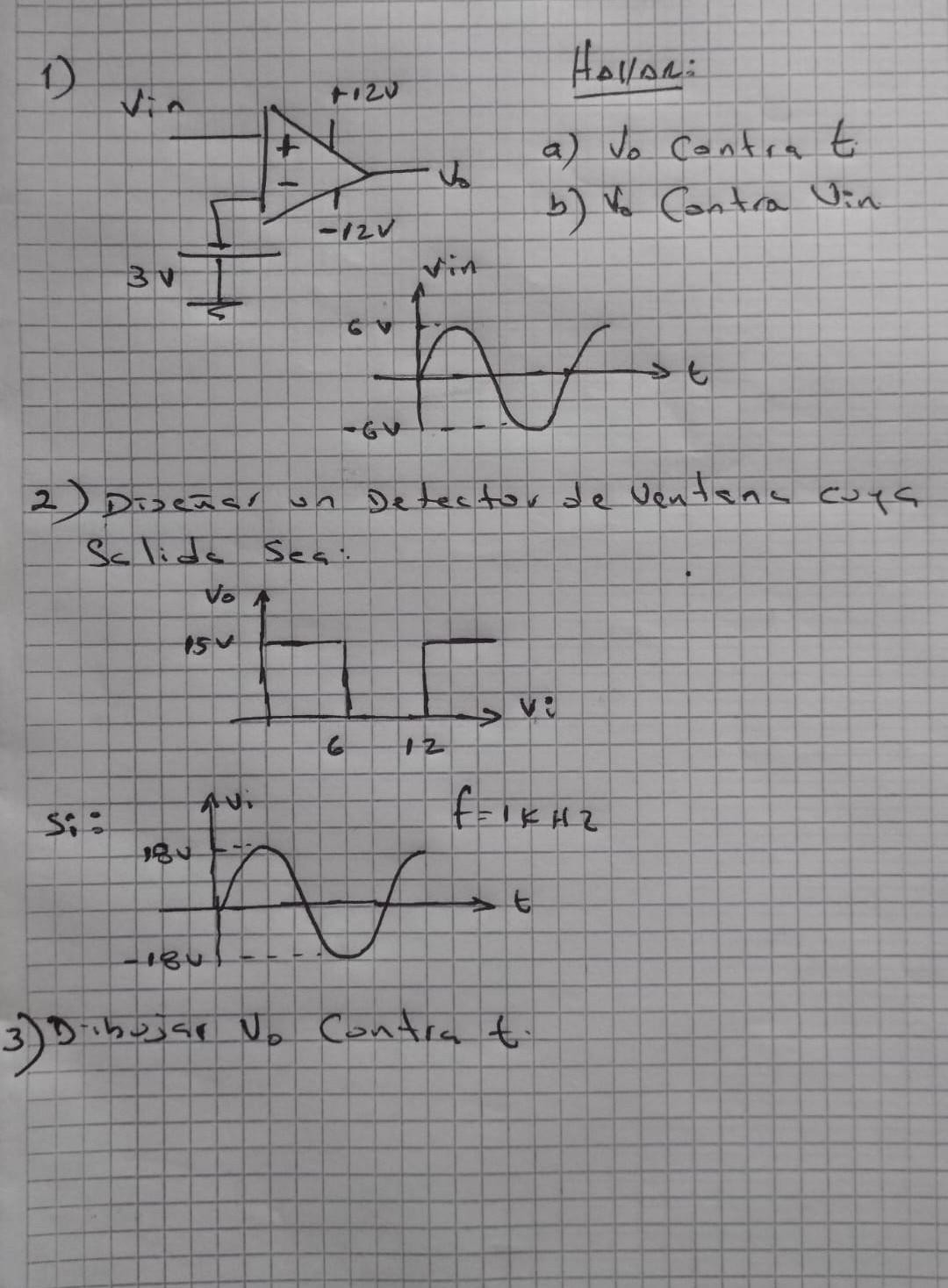 a) Jo contra \( t \) b) Vo Contra Vin 2) Diseñar un Detector de Ventone cuya Sclide Sea: 3) Dihujar \( v_{0} \) contra \( t \