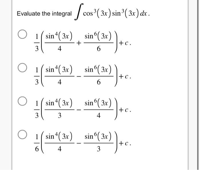 ate the integral \( \int \cos ^{3}(3 x) \sin ^{3}(3 x) d x \) \[ \begin{array}{l} \frac{1}{3}\left(\frac{\sin ^{4}(3 x)}{4}+\