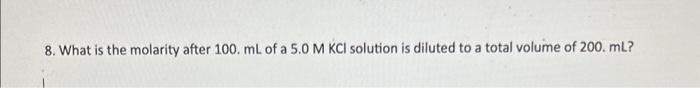 Solved 8. What is the molarity after 100.mL of a 5.0MKCl | Chegg.com