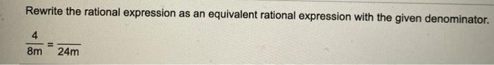 Solved Rewrite the rational expression as an equivalent | Chegg.com