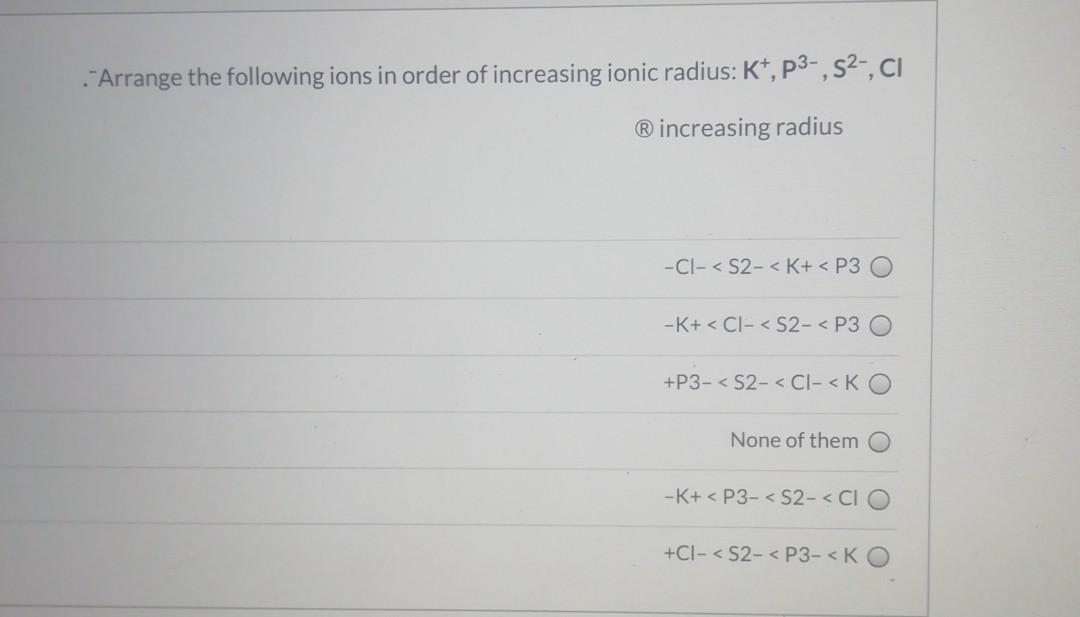 Solved -Arrange the following ions in order of increasing | Chegg.com