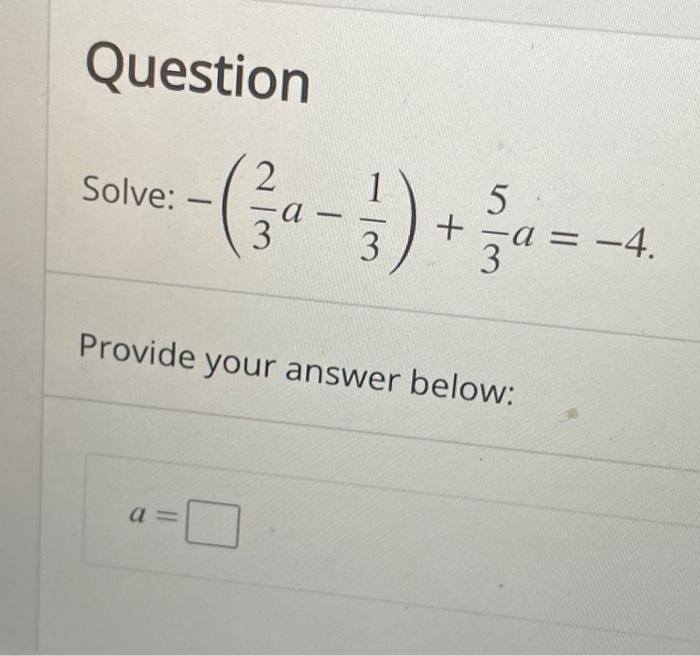 Solved Question Solve: 2 (3a-) +--+ 3 5 + a = -4. 3 3 | Chegg.com