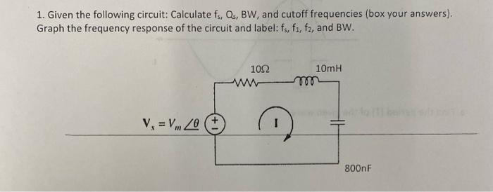 Solved 1. Given the following circuit: Calculate fs, Q., BW, | Chegg.com