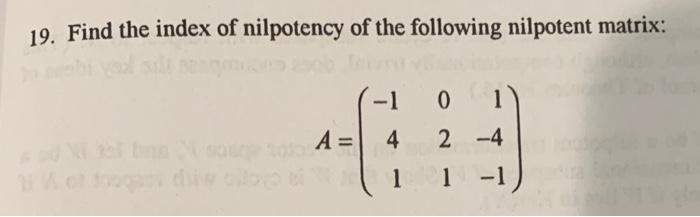 Solved 19. Find the index of nilpotency of the following | Chegg.com