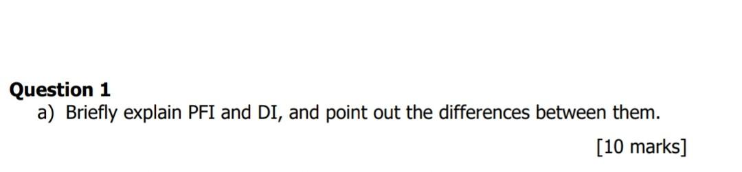 Solved Question 1 a) Briefly explain PFI and DI, and point | Chegg.com