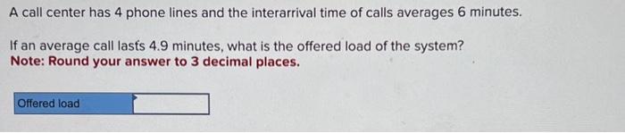 Solved A Call Center Has 4 Phone Lines And The Interarrival 