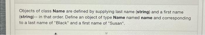 Solved Objects of class Name are defined by supplying last | Chegg.com