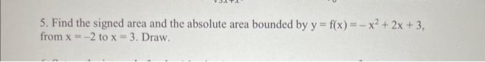 Solved 5. Find the signed area and the absolute area bounded | Chegg.com