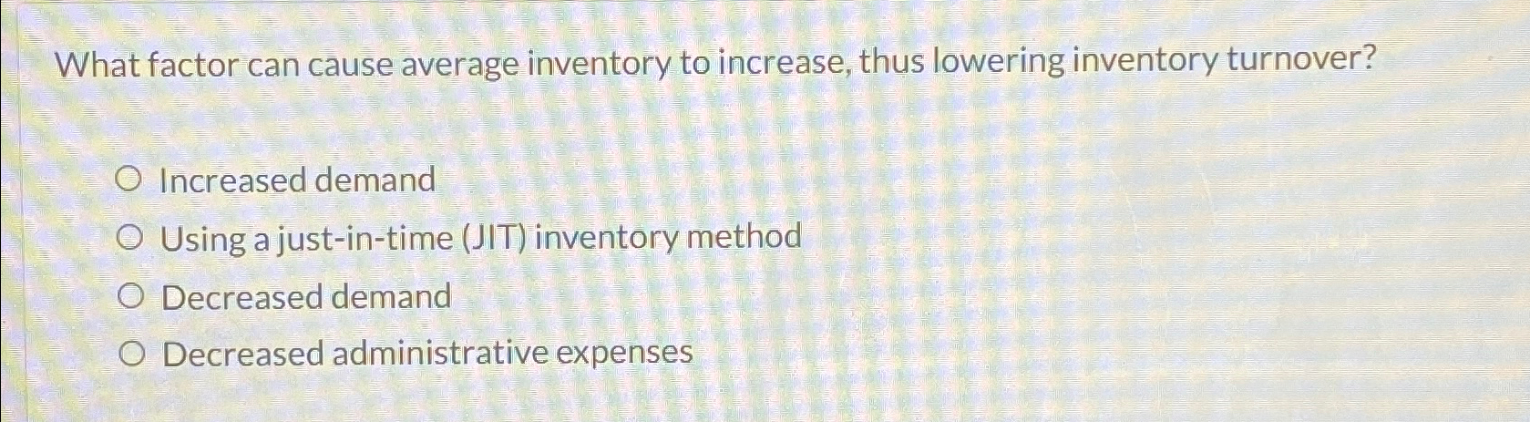 Solved What factor can cause average inventory to increase, | Chegg.com