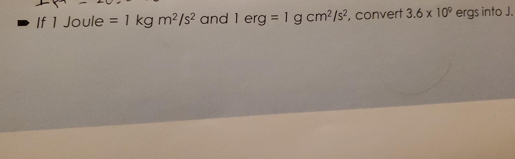 solved-if-1-joule-1-kg-m2-s2-and-1-erg-1-g-cm2-s2-chegg