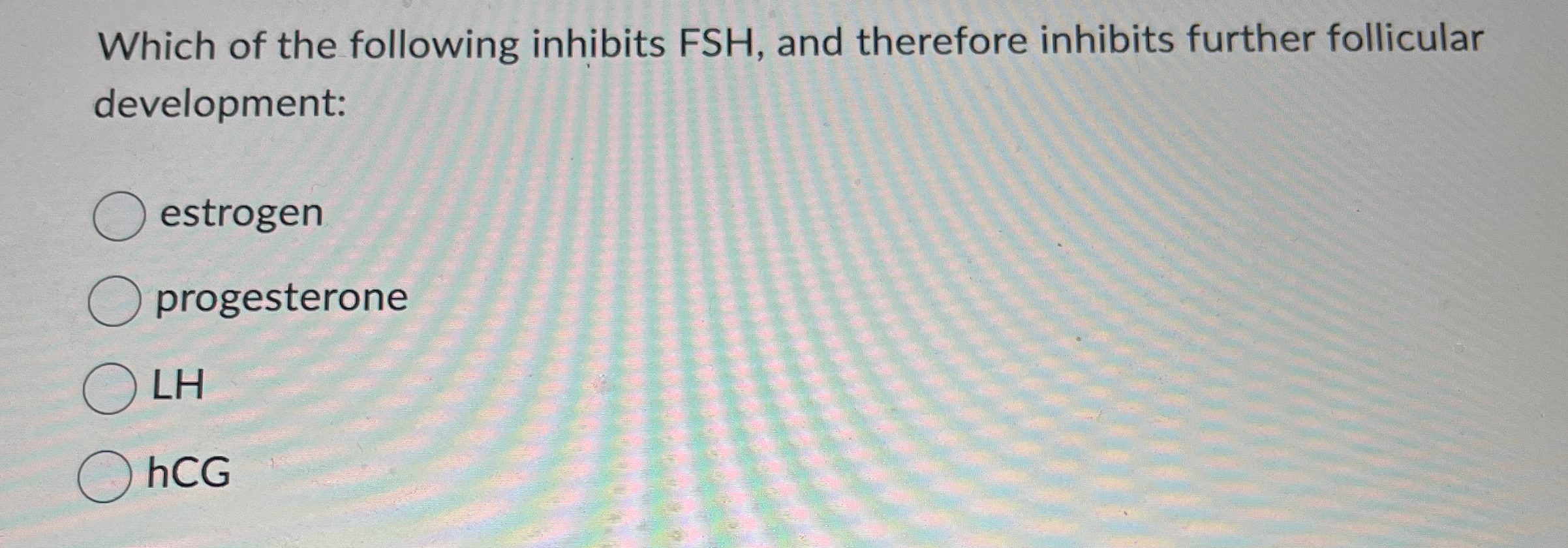 Which of the following inhibits FSH, ﻿and therefore | Chegg.com