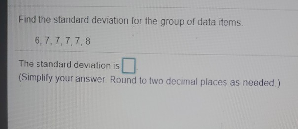 Solved Find the standard deviation for the group of data | Chegg.com