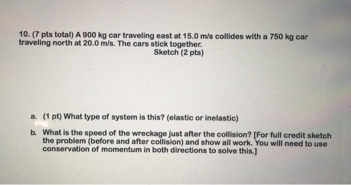 Solved 10. (7 pts total) A 900 kg car traveling east at 15.0 | Chegg.com