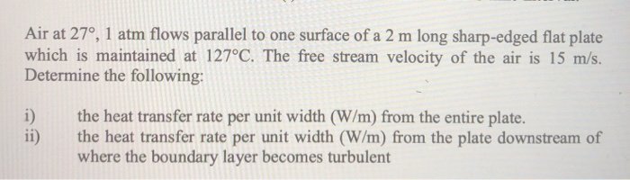 Solved Air at 27°, 1 atm flows parallel to one surface of a | Chegg.com