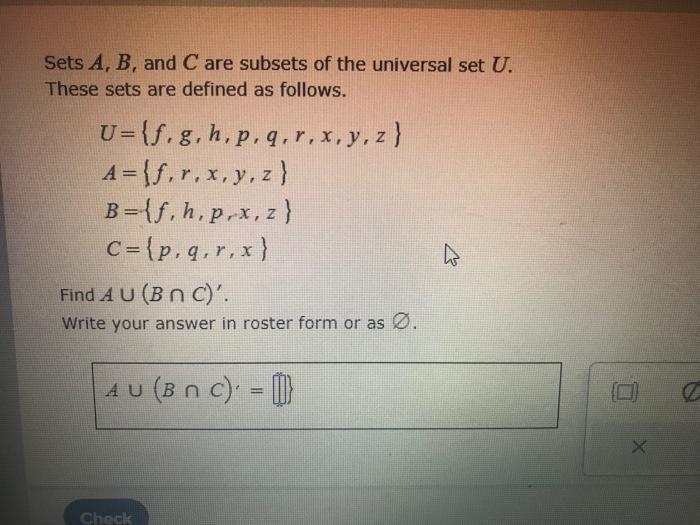 Sets \( A, B \), and \( C \) are subsets of the universal set \( U \). These sets are defined as follows.
\[
\begin{array}{l}