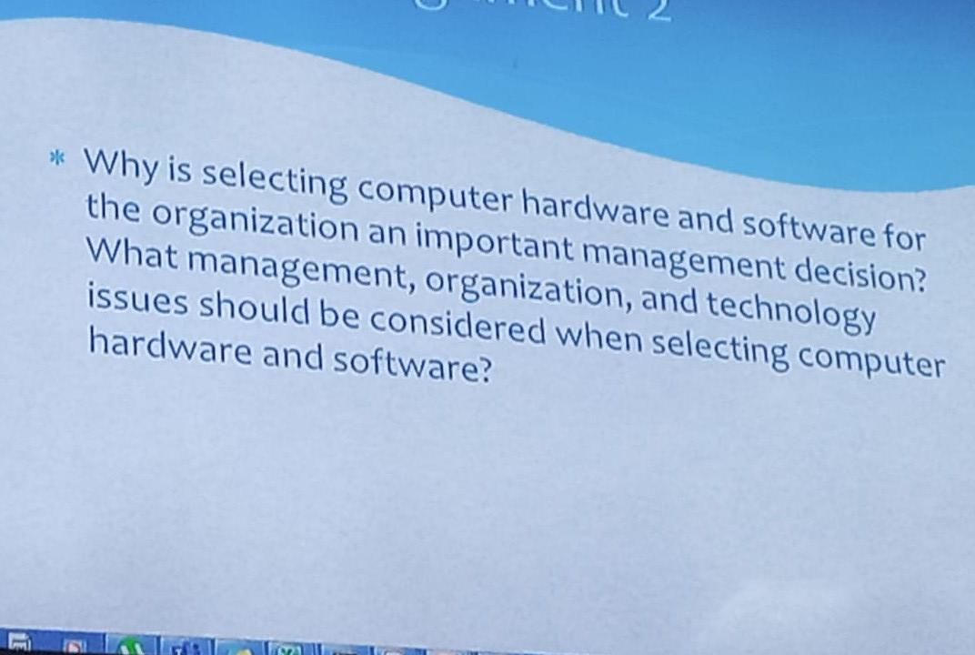 Solved Why is selecting computer hardware and software for