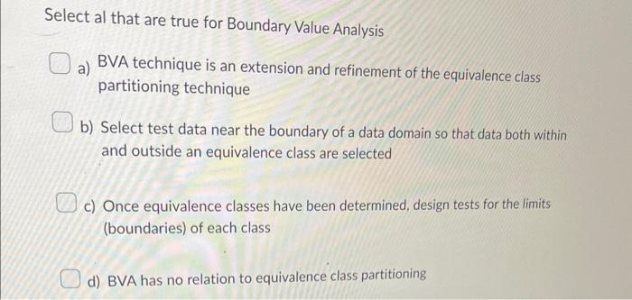 Solved Select al that are true for Boundary Value Analysis | Chegg.com