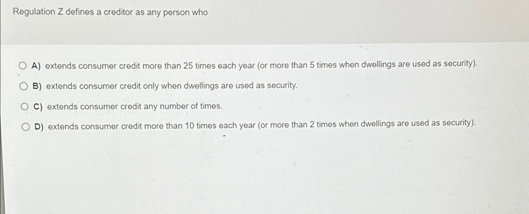 Solved Regulation Z ﻿defines a creditor as any person whoA)