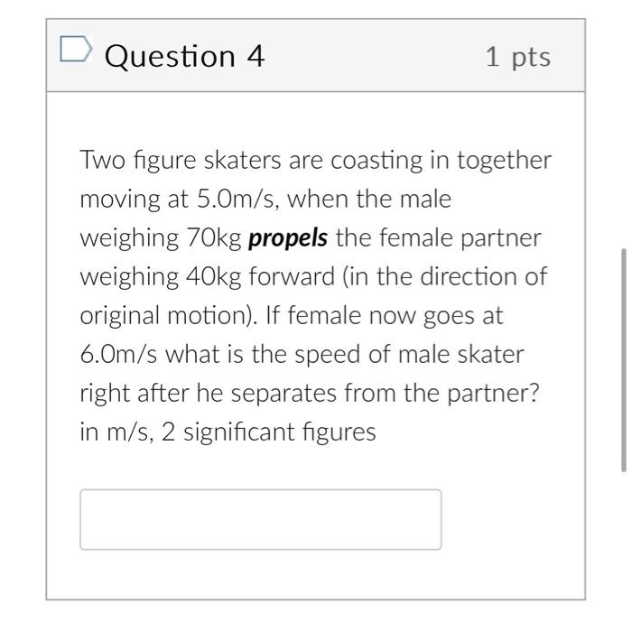Solved Question 4 1pts Two figure skaters are coasting in