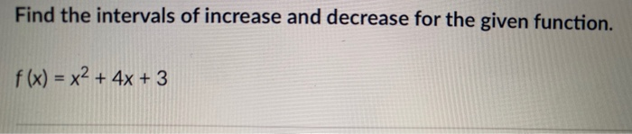 Solved Find the intervals of increase and decrease for the | Chegg.com