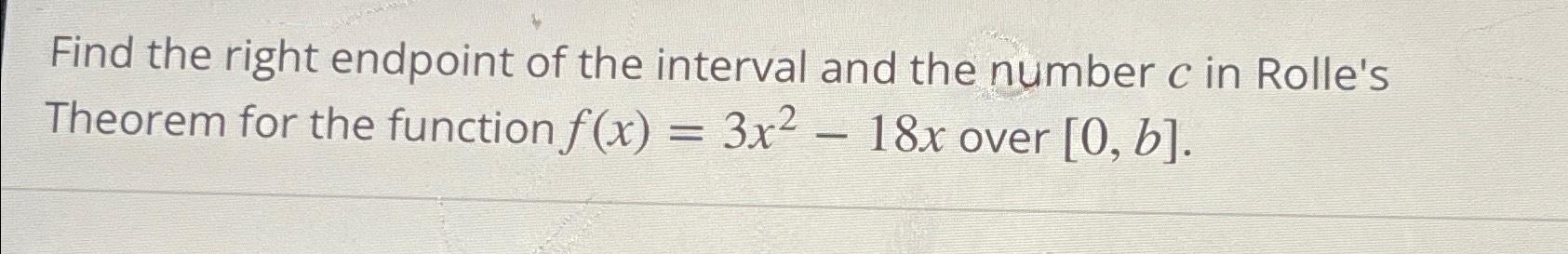 Solved Find the right endpoint of the interval and the | Chegg.com