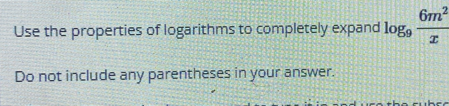 Solved Use the properties of logarithms to completely expand | Chegg.com