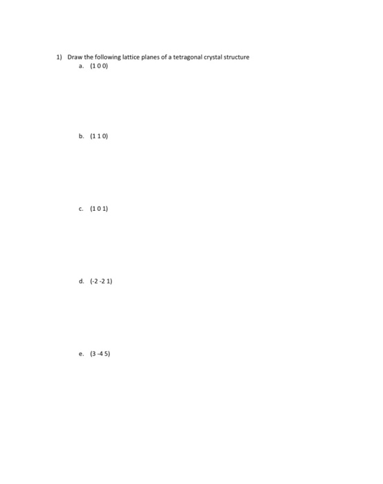 Solved 1) Draw the following lattice planes of a tetragonal | Chegg.com