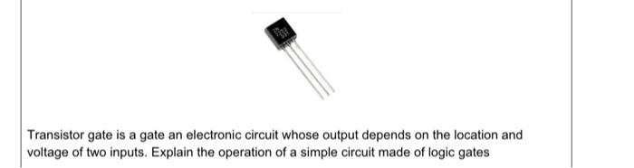 Solved Transistor gate is a gate an electronic circuit whose | Chegg.com