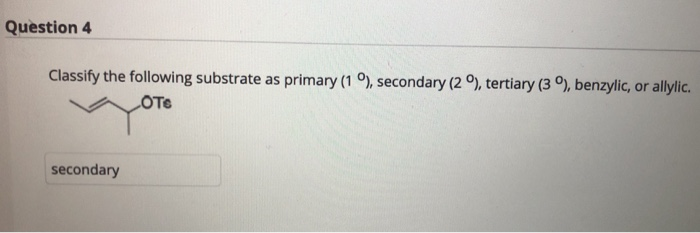 Solved Question 4 Classify the following substrate as | Chegg.com