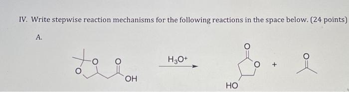 Solved IV. Write stepwise reaction mechanisms for the | Chegg.com