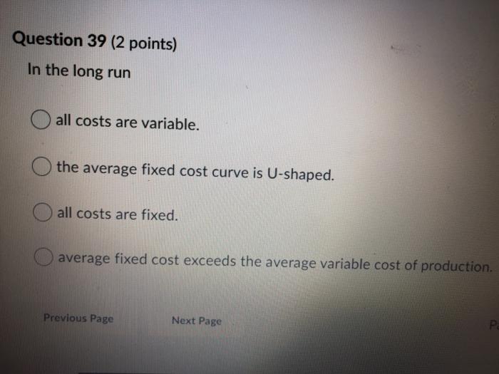 Solved Question 39 (2 points) In the long run all costs are