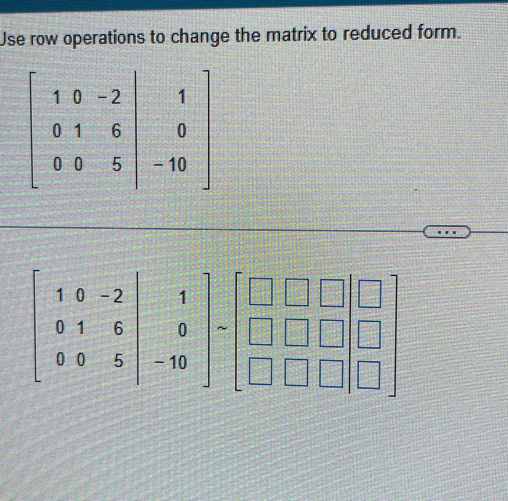 Solved Jse row operations to change the matrix to reduced | Chegg.com