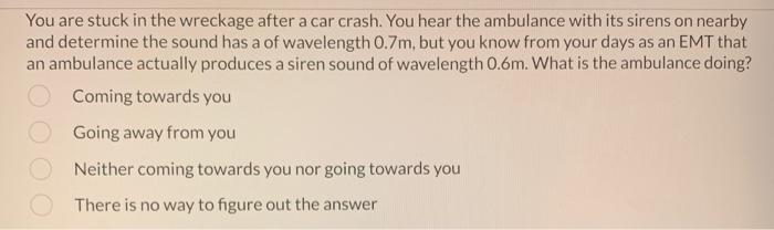 Solved You are stuck in the wreckage after a car crash. You | Chegg.com