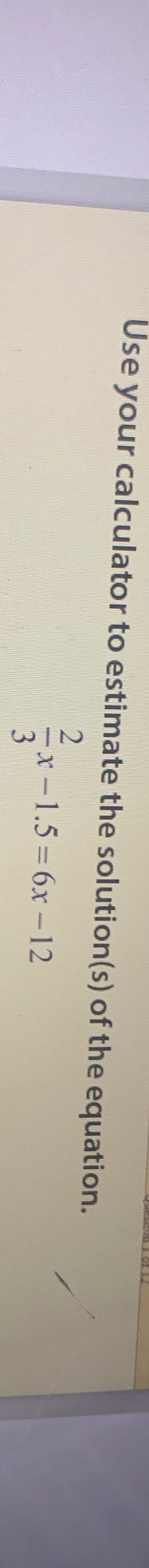 Solved Use your calculator to estimate the solution(s) ﻿of | Chegg.com