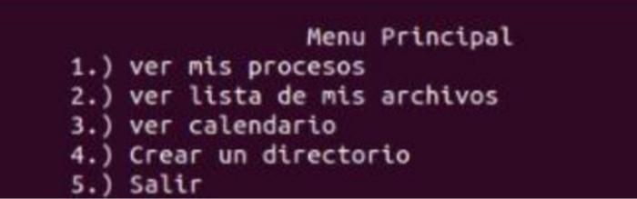 Menu Principal 1.) ver mis procesos 2.) ver lista de mis archivos 3.) ver calendario 4.) Crear un directorio 5.) Salir