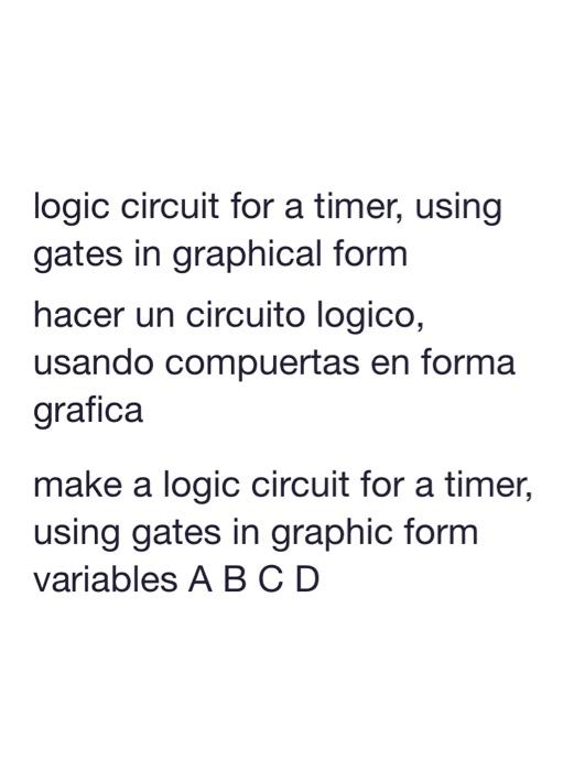 Solved logic circuit for a timer, using gates in graphical | Chegg.com