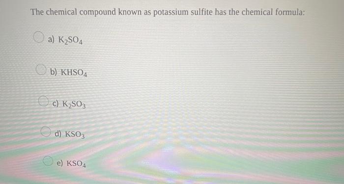 Solved The chemical compound known as potassium sulfite has | Chegg.com